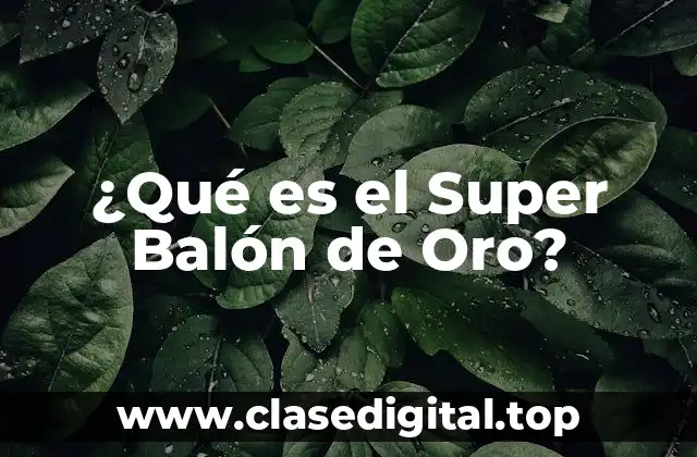¿Qué es el Super Balón de Oro?