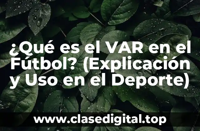 ¿Qué es el VAR en el Fútbol? (Explicación y Uso en el Deporte)