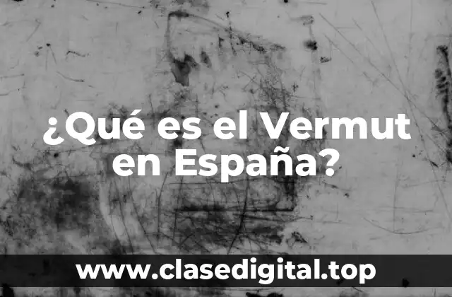 ¿Qué es el Vermut en España?