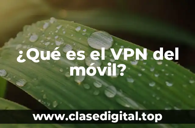 ¿Qué es el VPN del móvil?