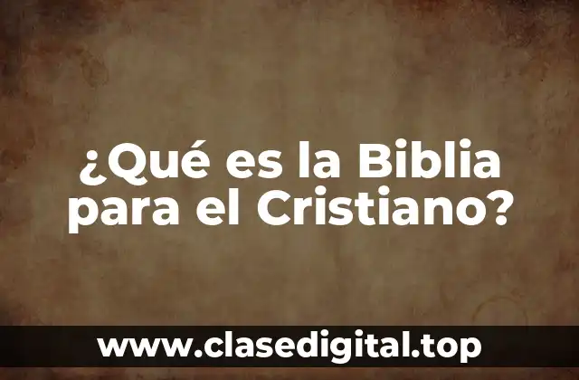 ¿Qué es la Biblia para el Cristiano?