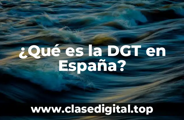 Funciones y Responsabilidades de la DGT en España