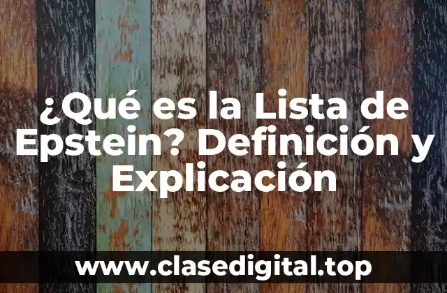 ¿Qué es la Lista de Epstein? Definición y Explicación
