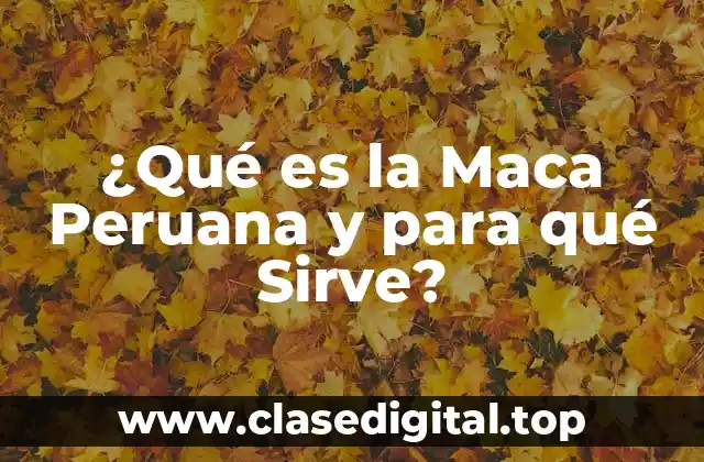 Orígenes y Historia de la Maca Peruana
