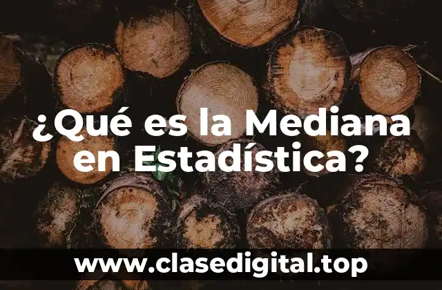 ¿Qué es la Mediana en Estadística?