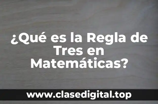 ¿Qué es la Regla de Tres en Matemáticas?