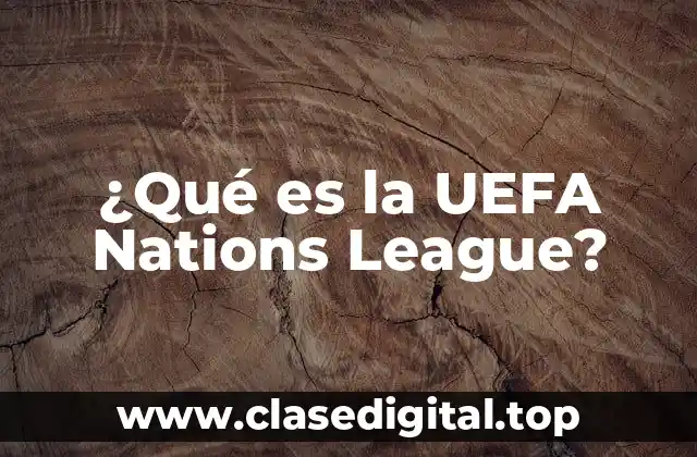 ¿Qué es la UEFA Nations League?