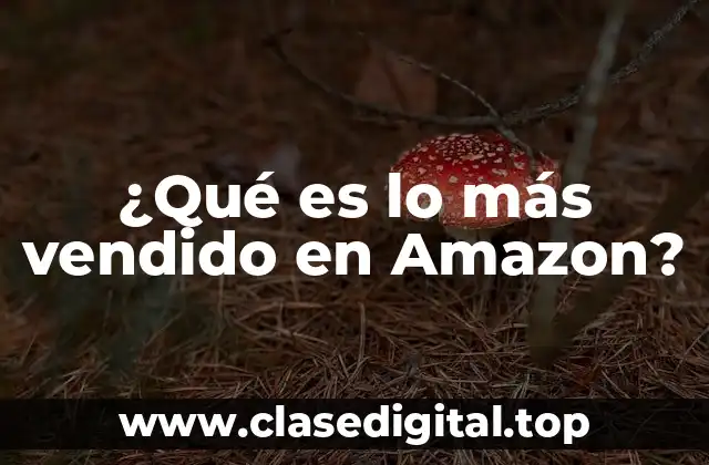 ¿Qué es lo más vendido en Amazon?