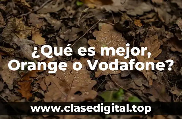 ¿Qué es mejor, Orange o Vodafone?
