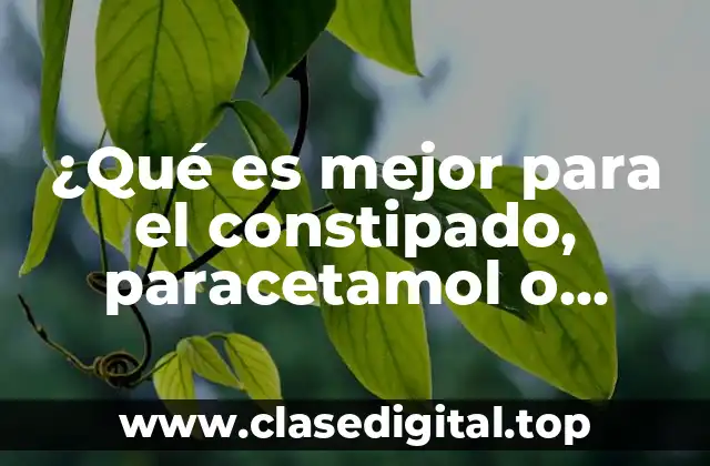 ¿Qué es mejor para el constipado, paracetamol o ibuprofeno?