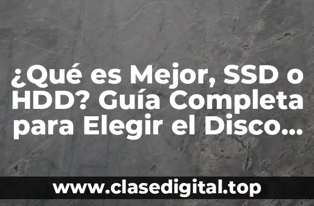 ¿Qué es Mejor, SSD o HDD? Guía Completa para Elegir el Disco Duro Ideal