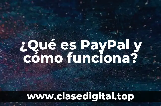 ¿Qué es PayPal y cómo funciona?