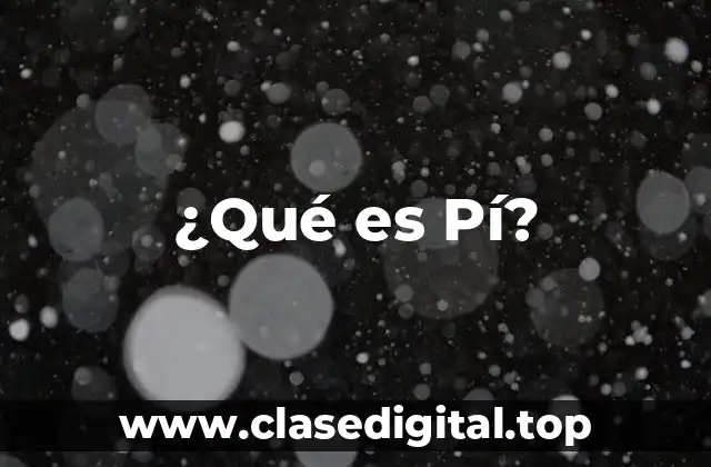 ¿Qué es Pí?