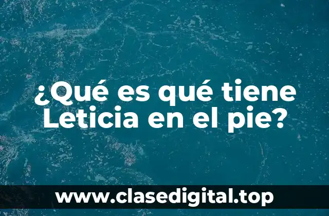 Orígenes del fenómeno: ¿Cómo surgió qué tiene Leticia en el pie?