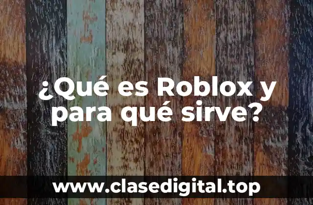 ¿Qué es Roblox y para qué sirve?