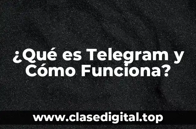 ¿Qué es Telegram y Cómo Funciona?