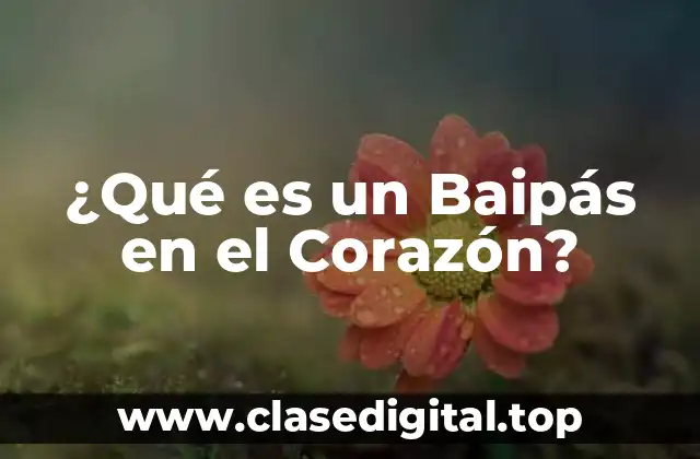 ¿Qué es un Baipás en el Corazón?