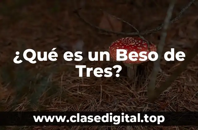 ¿Qué es un Beso de Tres?