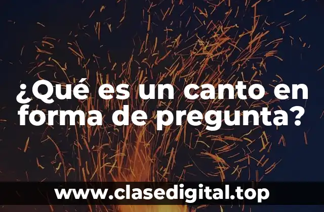 ¿Qué es un canto en forma de pregunta?
