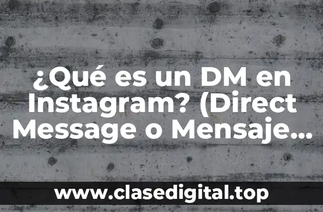 ¿Qué es un DM en Instagram? (Direct Message o Mensaje Directo)