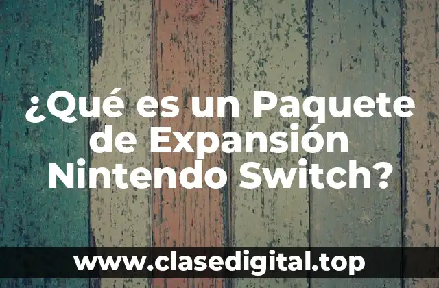 ¿Qué es un Paquete de Expansión Nintendo Switch?