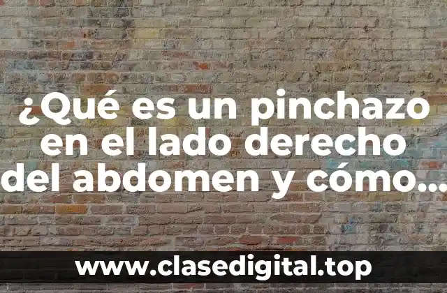Posibles causas de un pinchazo en el lado derecho del abdomen