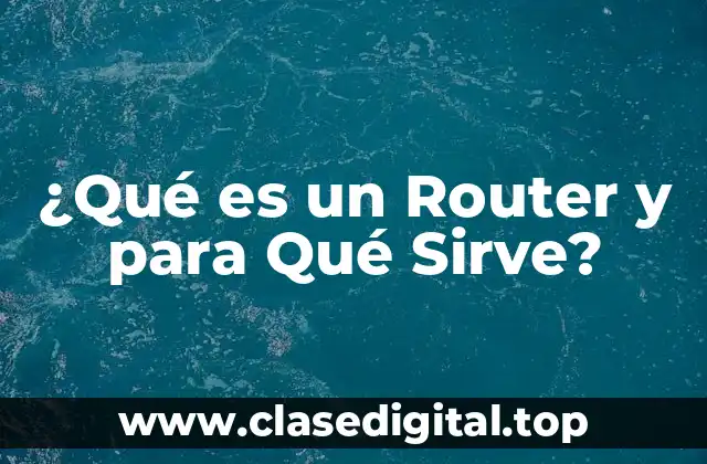 ¿Qué es un Router y Cómo Funciona?