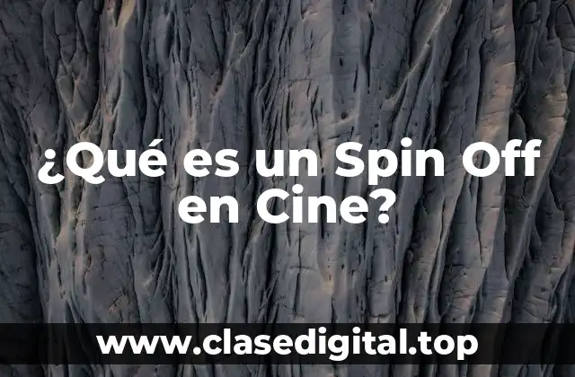 ¿Qué es un Spin Off en Cine?