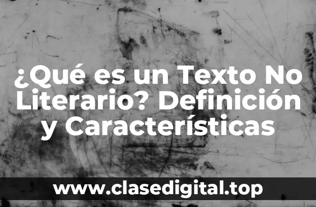 ¿Qué es un Texto No Literario? Definición y Características