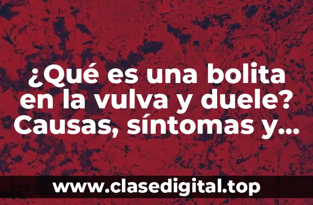 ¿Qué son las bolitas en la vulva?