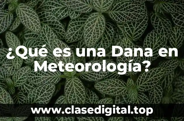 ¿Qué es una Dana en Meteorología?