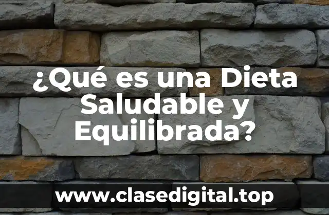 ¿Qué es una Dieta Saludable y Equilibrada?