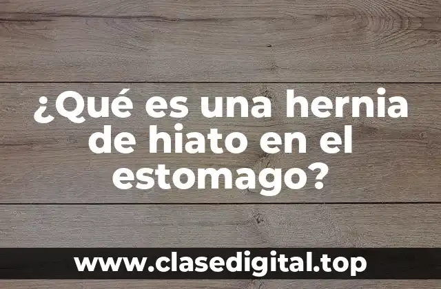 ¿Cuáles son las causas de una hernia de hiato en el estómago?