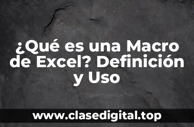 ¿Qué es una Macro de Excel? Definición y Uso
