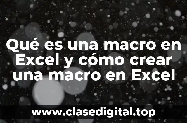 Qué es una macro en Excel y cómo crear una macro en Excel
