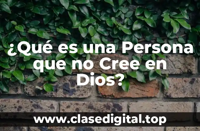 ¿Qué es una Persona que no Cree en Dios?