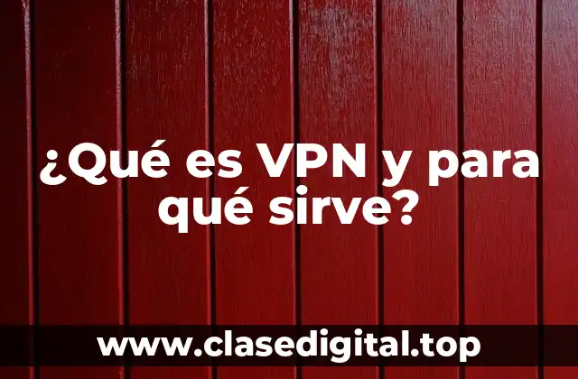 ¿Qué es VPN y para qué sirve?