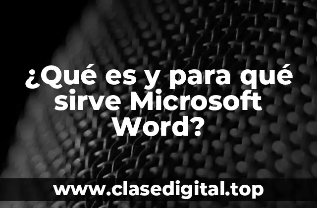 ¿Qué es y para qué sirve Microsoft Word?