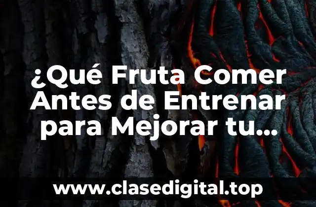 ¿Qué Fruta Comer Antes de Entrenar para Mejorar tu Rendimiento?