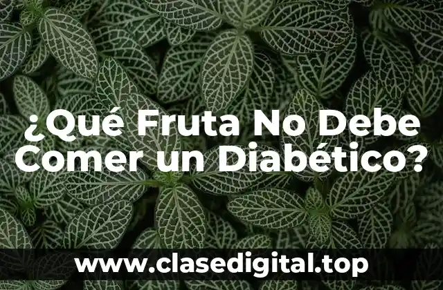 ¿Qué Fruta No Debe Comer un Diabético?