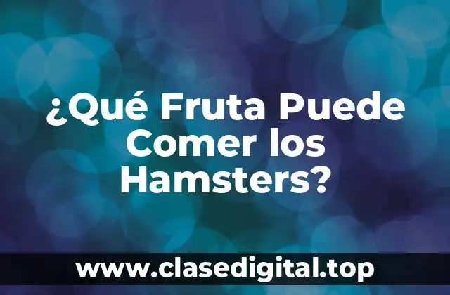 ¿Qué Fruta Puede Comer los Hamsters?