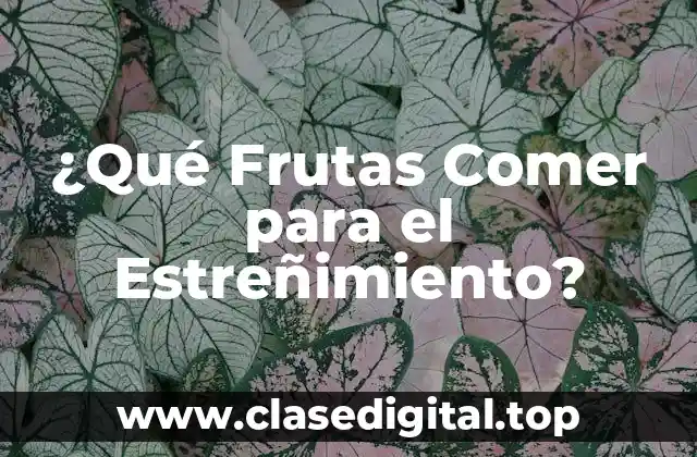 Cómo las Frutas Ayudan a Prevenir el Estreñimiento