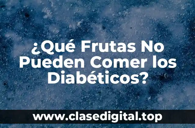 ¿Qué Frutas No Pueden Comer los Diabéticos?