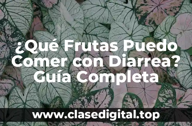 ¿Qué Frutas Puedo Comer con Diarrea? Guía Completa
