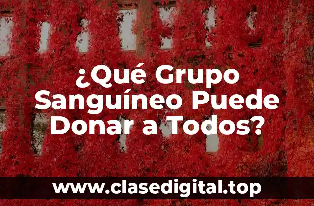 ¿Qué Grupo Sanguíneo Puede Donar a Todos?