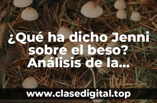 ¿Qué ha dicho Jenni sobre el beso? Análisis de la controversia