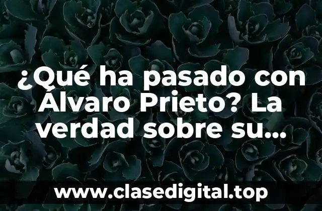 ¿Qué ha pasado con Álvaro Prieto? La verdad sobre su desaparición