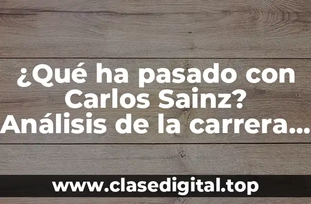 ¿Qué ha pasado con Carlos Sainz? Análisis de la carrera del piloto español
