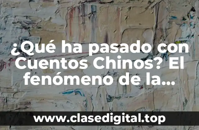 ¿Qué ha pasado con Cuentos Chinos? El fenómeno de la desaparición de una tradición oral