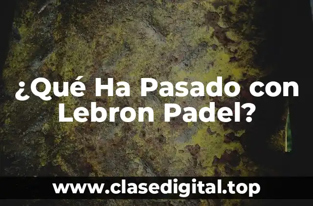 ¿Cómo Empezó Todo? - El Interés de Lebron por el Padel